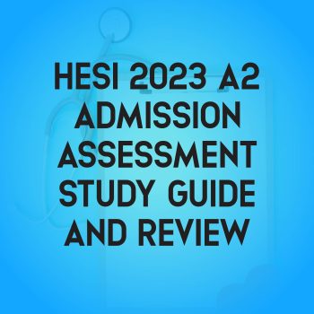 Hesi A2 Admission Assessment 2023 Hesi A2 Study Guide, Review, and Test Bank
