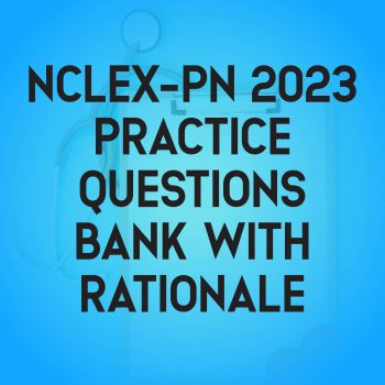NCLEX-PN 2023 Practice Questions Bank With Rationale