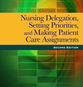 Nursing Delegation, Setting Priorities And Making Patient Care Assignments 2nd Edition by Patricia Kelly test bank